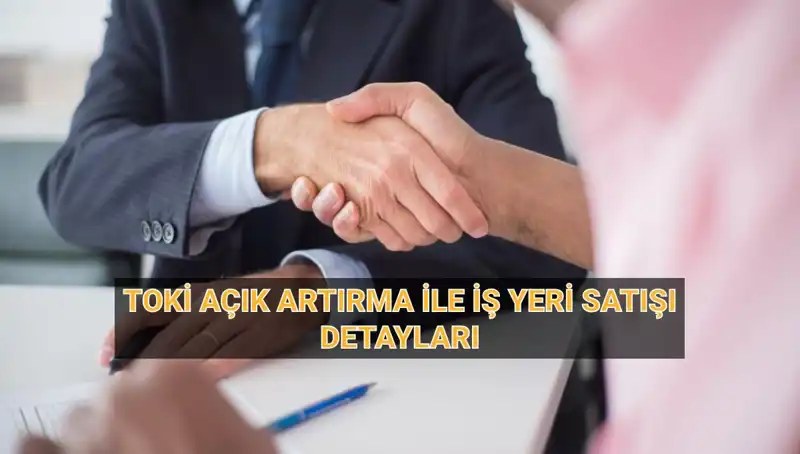 33 İl Üzerinden TOKİ’nin Açık Artırma İlanı: İş Yerleri Nasıl Satılacak?