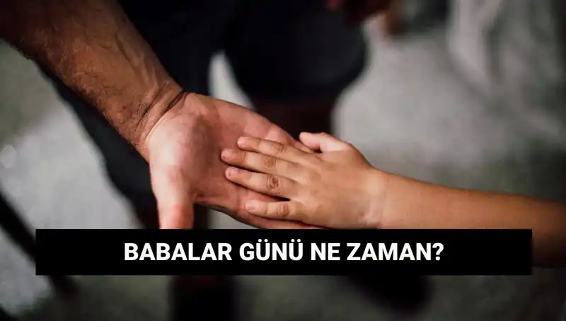 2025 Babalar Günü Ne Zaman? Geleneği ve Anlamı Üzerine Her Şey