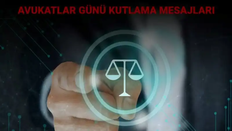 Avukatlar Günü'nde Anlamlı Kutlama Sözleri ve Mesajlar