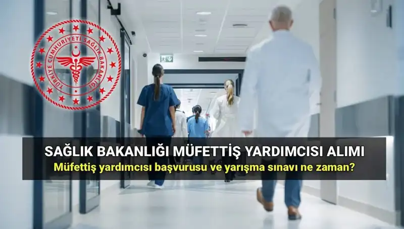 Sağlık Bakanlığı Müfettiş Yardımcısı Alımı İçin Büyük Fırsat: Başvuru Tarihleri Açıklandı!