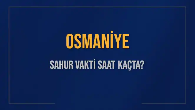 Osmaniye'de Sahur Vaktinin Yeniden Şekillendiği Gün: 10 Mart 2025