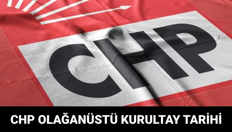 CHP Olağanüstü Kurultayı Ne Zaman Gerçekleşecek? Tüm Ayrıntılar Burada!