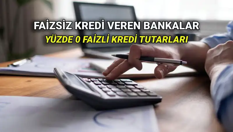 2025 Yılında Yüzde 0 Faizli Kredi Veren Bankalar: Hangisi Öne Çıkıyor?