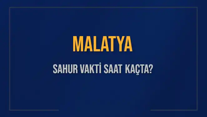 Malatya İçin 2025 Sahur Vakitleri: Diyanet Tarafından Belirlenen Saatler