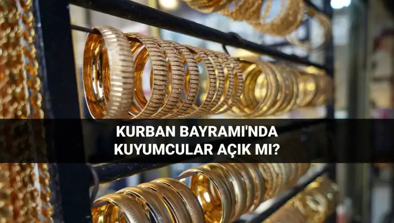 Kurban Bayramı'nda Kuyumcuların Çalışma Durumu: Tüm Detaylar Burada!