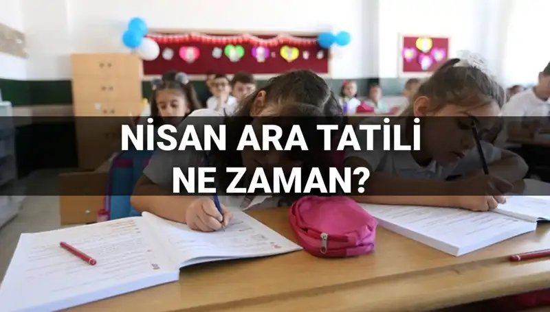 Nisan Ara Tatili 2024: Okul Kapanış Tarihleri ve MEB Takvimi