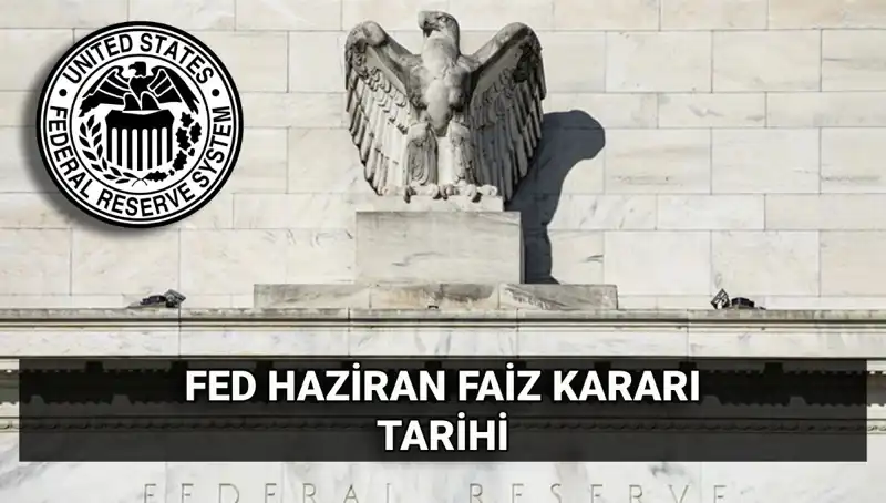 Haziran Ayında FED’in Faiz Kararı Neler Getirecek?