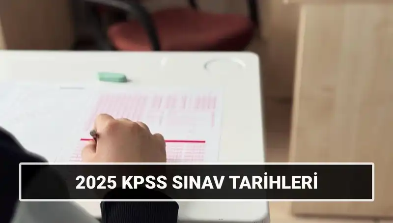 2025 KPSS Sınav Tarihleri: Genel Kültür, Yetenek ve Alan Bilgisi Zamanlamaları Açıklandı!