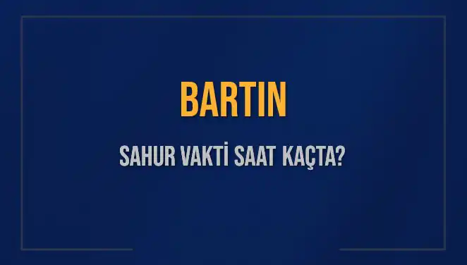 Bartın'da Sahur Vakti Ne Zaman? İşte Saatler ve Detaylar!